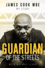 Image for Guardian of the streets  : James Cook MBE, my story