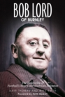 Image for Bob Lord of Burnley  : the biography of football&#39;s most controversial chairman