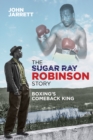 Image for The Sugar Ray Robinson story  : boxing&#39;s comeback king