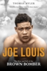 Image for Joe Louis  : the rise and fall of the Brown Bomber
