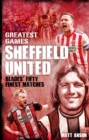 Image for Sheffield United greatest games  : the Blades&#39; fifty finest matches