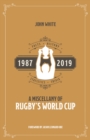 Image for A miscellany of Rugby's World Cup  : facts, history, statistics, trivia, 1987-2019