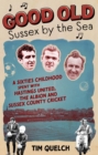 Image for Good old Sussex by the sea  : a sixties childhood spent with Hastings United, the Albion and Sussex County Cricket