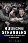Image for Hugging strangers  : the frequent lows and occasional highs of football fandom