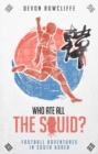Image for Who ate all the squid?  : football adventures in South Korea