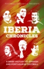 Image for Iberia chronicles  : a history of Spanish and Portuguese football