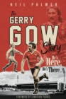 Image for He&#39;s Here, He&#39;s There : The Gerry Gow Story