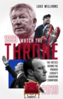 Image for Watch the Throne : The Tactics Behind the Premier League&#39;s European Champions, 1999-2019