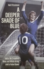 Image for A Deeper Shade of Blue : Eddie Mccreadie&#39;s Blue and White Army and a False Dawn