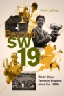 Image for Beyond SW19 : World Class Tennis in England since the 1880s