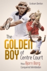 Image for Golden Boy of Centre Court; the : How Bjorn Borg Conquered Wimbledon