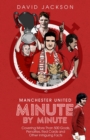 Image for Manchester United Minute by Minute : Covering More Than 500 Goals, Penalties, Red Cards and Other Intriguing Facts