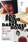 Image for And Bring the Darkness Home : The Tony Dell Story