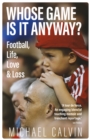 Whose game is it anyway?  : football, life, love & loss - Calvin, Michael