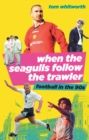 Image for When the Seagulls Follow the Trawler