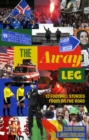 Image for The Away Leg : XI Football Stories on the Road