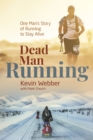 Image for Dead man running  : one man&#39;s story of running to stay alive
