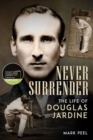 Never Surrender : The Life of Douglas Jardine - Peel, Mark