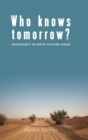 Image for Who knows tomorrow?  : uncertainty in north-eastern Sudan
