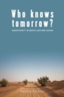Image for Who knows tomorrow?: uncertainty in north-eastern Sudan