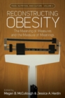Image for Reconstructing obesity  : the meaning of measures and the measure of meanings