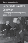Image for General de Gaulle&#39;s Cold War  : challenging American hegemony, 1963-68