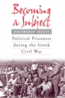 Image for Becoming a Subject: Political Prisoners during the Greek Civil War, 1945-1950