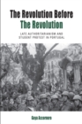 Image for The revolution before the revolution: late authoritarianism and student protest in Portugal