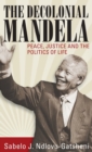 Image for The decolonial Mandela  : peace, justice and the politics of life