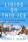 Image for Living on thin ice: the Gwich&#39;in natives of Alaska
