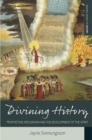 Image for Divining history: prophetism, messianism, and the development of the spirit