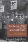 Image for The German right in the Weimar Republic  : studies in the history of German conservatism, nationalism, and antisemitism