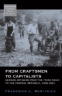 Image for From craftsmen to capitalists: German artisans from the Third Reich to the Federal Republic, 1939-1953 : volume 37