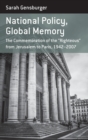 Image for National Policy, Global Memory : The Commemoration of the “Righteous” from Jerusalem to Paris, 1942-2007