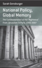Image for National policy, global memory: the commemoration of the &quot;Righteous&quot; from Jerusalem to Paris, 1942-2007