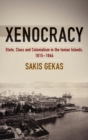 Image for Xenocracy  : state, class, and colonialism in the Ionian Islands, 1815-1864