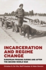 Image for Incarceration and regime change: European prisons during and after the Second World War