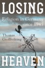 Image for Losing heaven: religion in Germany since 1945