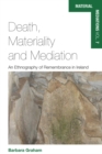 Image for Death, materiality and mediation: an ethnography of remembrance in Ireland