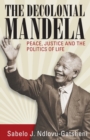 Image for The decolonial Mandela  : peace, justice and the politics of life
