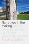 Image for Narratives in the making: writing the East German past in the Democratic present