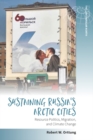Image for Sustaining Russia&#39;s Arctic cities: resource politics, migration, and climate change : 2
