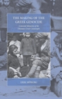 Image for The making of the Greek genocide  : contested memories of the Ottoman Greek catastrophe