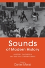 Image for Sounds of modern history  : auditory cultures in 19th- and 20th-century Europe