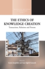 Image for The ethics of knowledge creation: transactions, relations, and persons