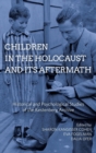 Image for Children in the Holocaust and its aftermath  : historical and psychological studies of the Kestenberg Archive