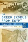Image for The Greek exodus from Egypt: diaspora politics and emigration, 1937-1962