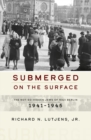 Image for Submerged on the surface: the not-so-hidden Jews of Nazi Berlin, 1941-1945