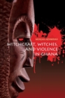 Image for Witchcraft, Witches, and Violence in Ghana