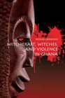 Image for Witchcraft, witches, and violence in Ghana